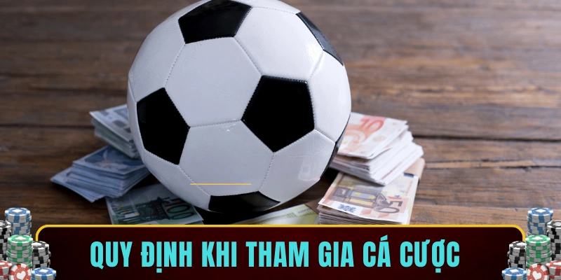 Quy định khi tham gia cá cược