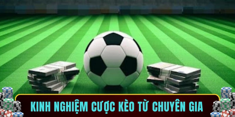 Kinh nghiệm cược kèo từ chuyên gia