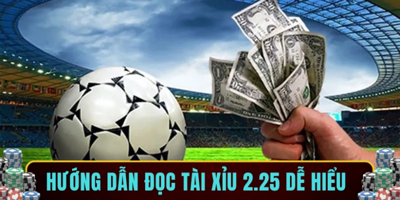 Hướng dẫn đọc tài xỉu 2.25 dễ hiểu
