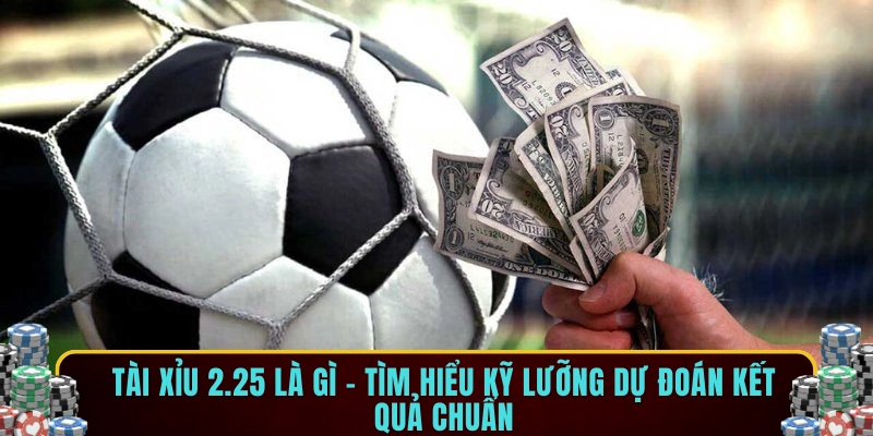 Tài xỉu 2.25 là gì