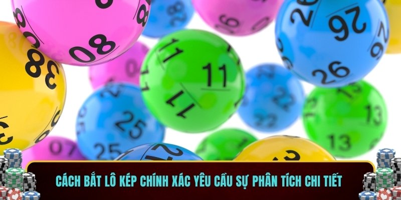 Cách bắt lô kép chính xác yêu cầu sự phân tích chi tiết