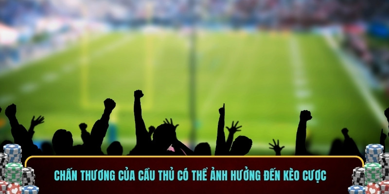 Chấn thương của cầu thủ có thể ảnh hưởng đến kèo cược