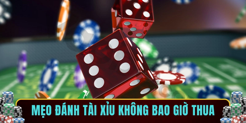 Mẹo đánh tài xỉu không bao giờ thua