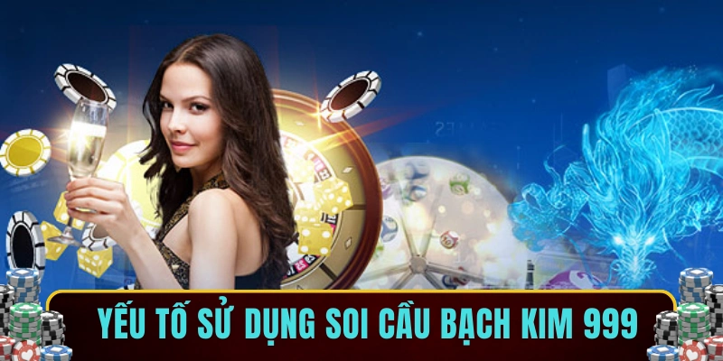 Yếu tố sử dụng soi cầu bạch kim 999