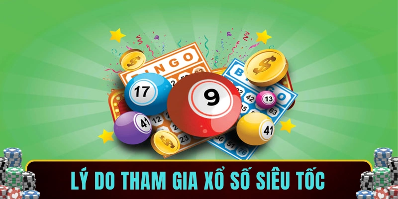 Lý do tham gia xổ số siêu tốc