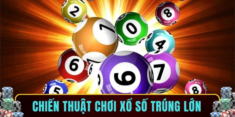 Chiến thuật chơi xổ số trúng lớn