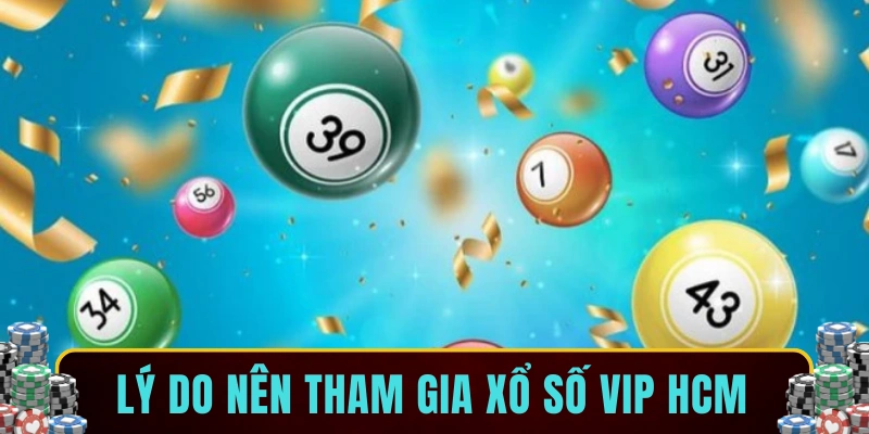 Lý do nên tham gia xổ số Vip HCM