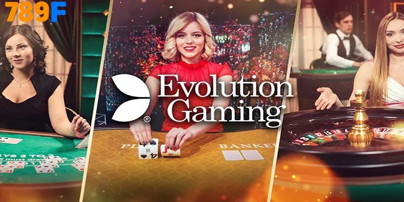 Evolution Gaming là sự lựa chọn hàng đầu cho anh em tại hệ thống casino 789F